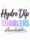 Hydro Dip Tumblers