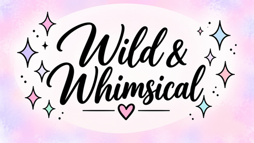 Wild and Whimsy