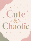 Cute & Chaotic